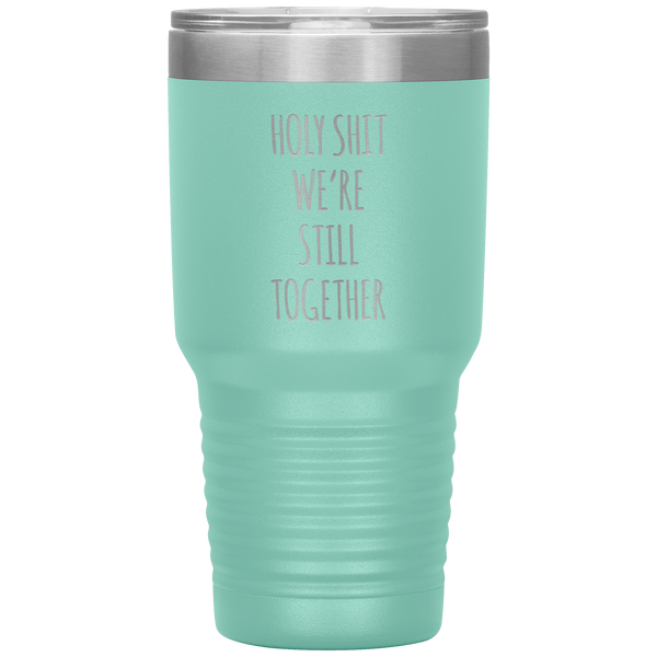 Funny Anniversary Gift Holy Shit We're Still Together Tumbler Travel Coffee Cup 30oz BPA Free