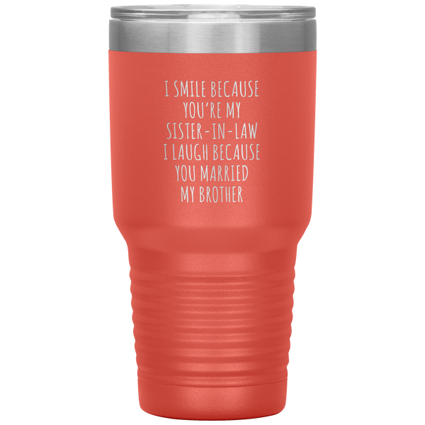 I Smile Because You're My Sister in Law Tumbler Travel Coffee Cup 30oz BPA Free