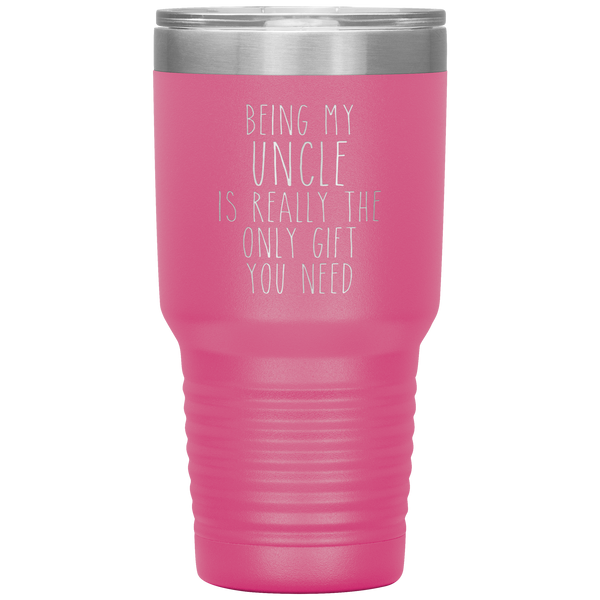 Funny Uncle Gift Being My Uncle is Really the Only Gift You Need Tumbler Travel Coffee Cup 30oz BPA Free