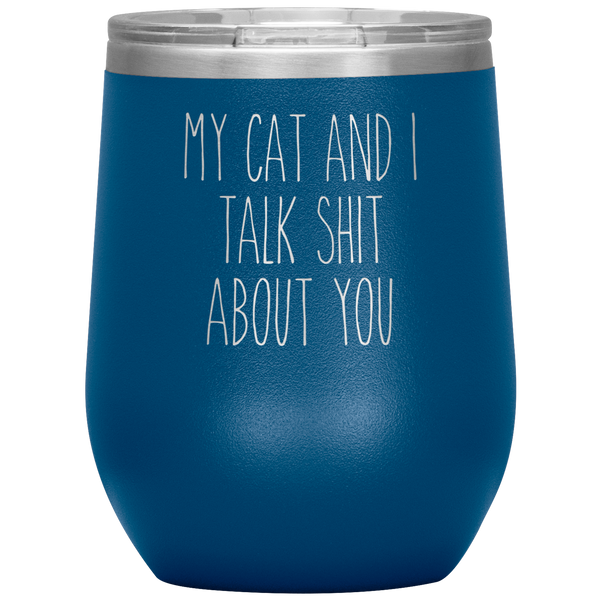 My Cat and I Talk Shit About You Stemless Insulated Travel Wine Tumbler BPA Free 12oz