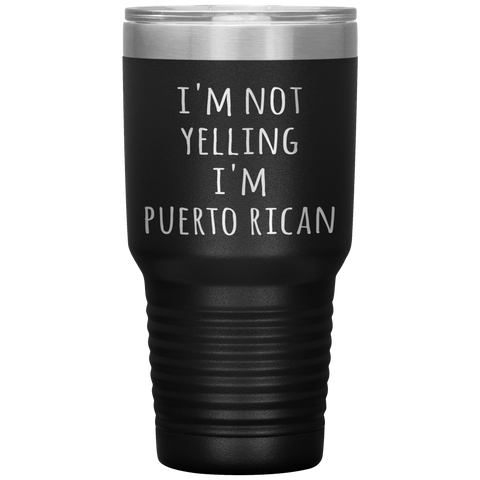 Puerto Rico Tumbler I'm Not Yelling I'm Puerto Rican Funny Gift Travel Coffee Cup 30oz BPA Free